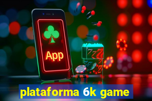 plataforma 6k game